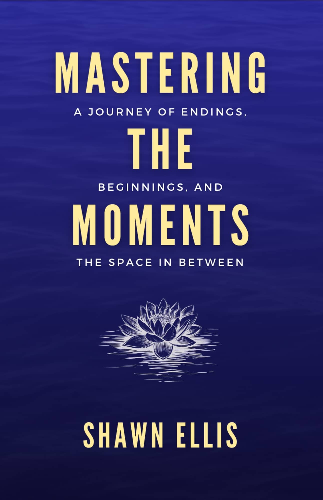 Mastering the Moments by Shawn Ellis